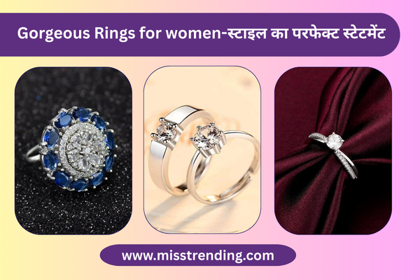 Gorgeous Rings for women-स्टाइल का परफेक्ट स्टेटमेंट