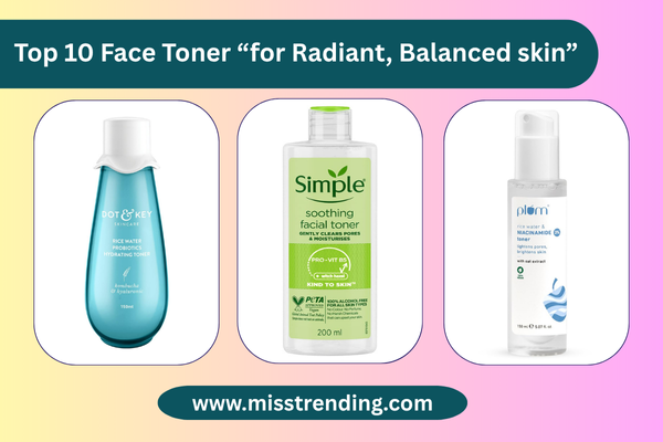Top 10 Face Toner “for Radiant, Balanced skin”