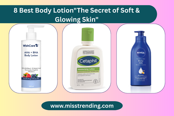 8 Best Body Lotion"The Secret of Soft & Glowing Skin"