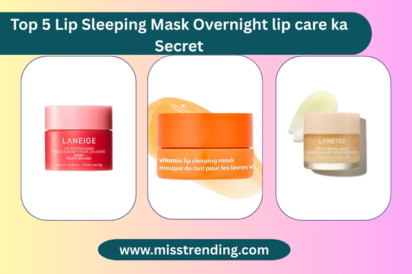 Top 5 Lip Sleeping Mask Overnight lip care ka Secret