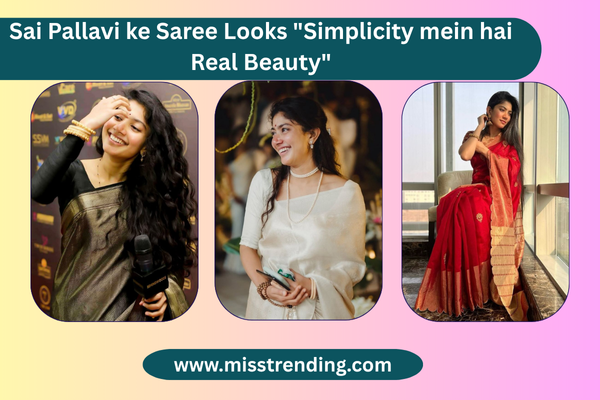 Sai Pallavi ke Saree Looks "Simplicity mein hai Real Beauty"