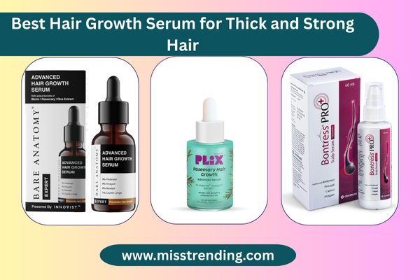 Best Hair Growth Serum for Thick and Strong Hair