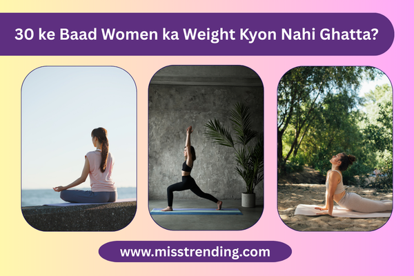 30 ke Baad Women ka Weight Kyon Nahi Ghatta?